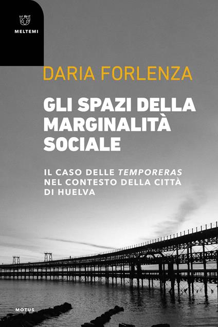 Gli spazi della marginalità sociale. Il caso delle temporeras nel contesto della città di Huelva - Daria Forlenza - copertina