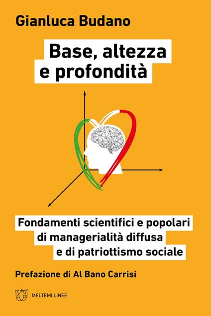 Base, altezza e profondità. Fondamenti scientifici e popolari di manageralità diffusa e di patriottismo sociale - Gianluca Budano - copertina