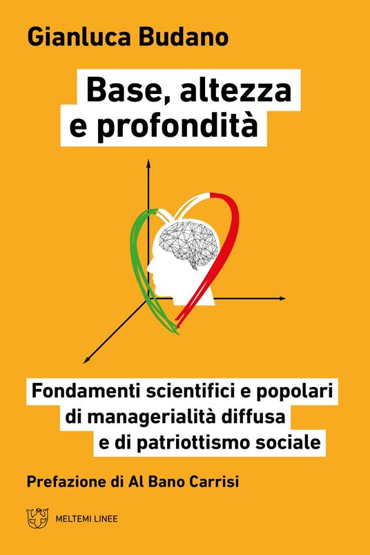 Base, altezza e profondità. Fondamenti scientifici e popolari di manageralità diffusa e di patriottismo sociale - Gianluca Budano - copertina