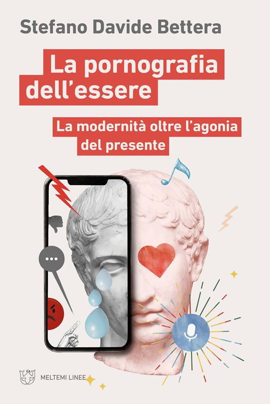 La pornografia dell'essere. La modernità oltre l'agonia del presente - Stefano Davide Bettera - copertina