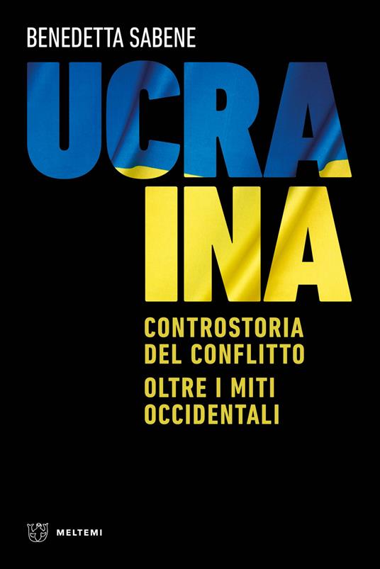 Ucraina. Controstoria del conflitto. Oltre i miti occidentali - Benedetta Sabene - copertina