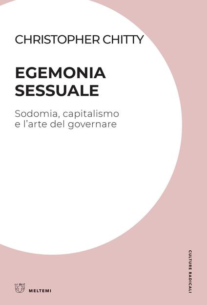 Egemonia sessuale. Sodomia, capitalismo e l'arte del governare - Christopher Chitty,Biagio Mazzella - ebook