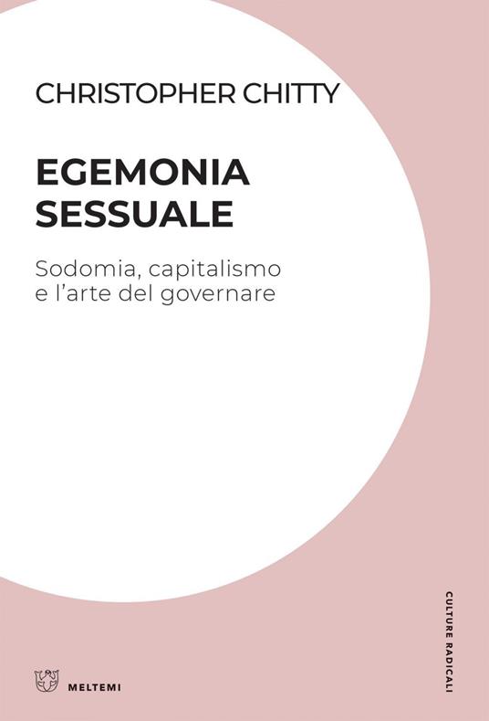 Egemonia sessuale. Sodomia, capitalismo e l'arte del governare - Christopher Chitty,Biagio Mazzella - ebook