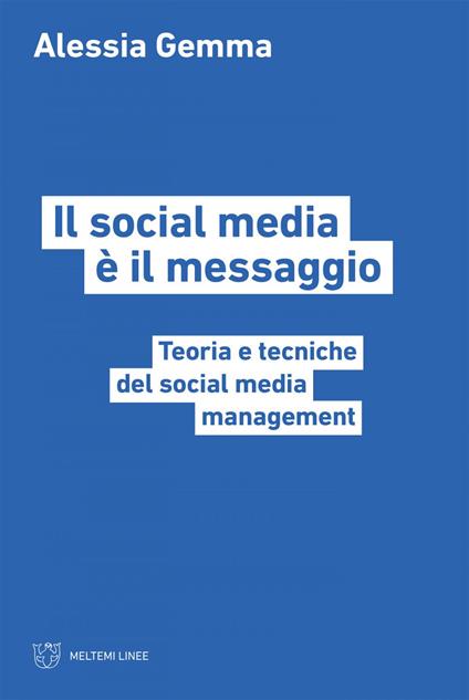 Il social media è il messaggio. Teoria e tecniche del social media management - Alessia Gemma - ebook