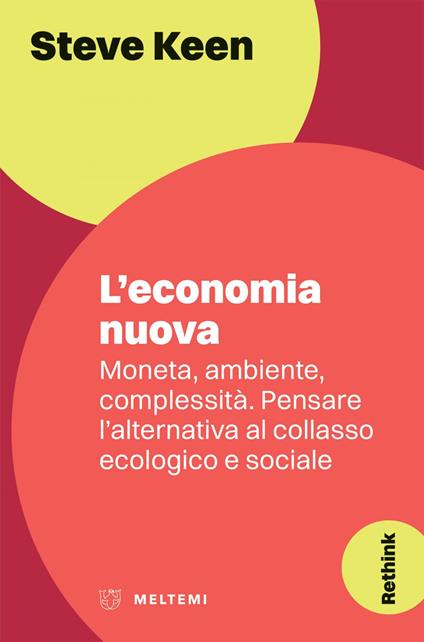 L' economia nuova. Moneta, ambiente, complessità. Pensare l'alternativa al collasso ecologico e sociale - Steve Keen,Tommaso Brollo - ebook