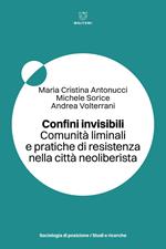 Confini invisibili. Comunità liminali e pratiche di resistenza nella città neoliberista