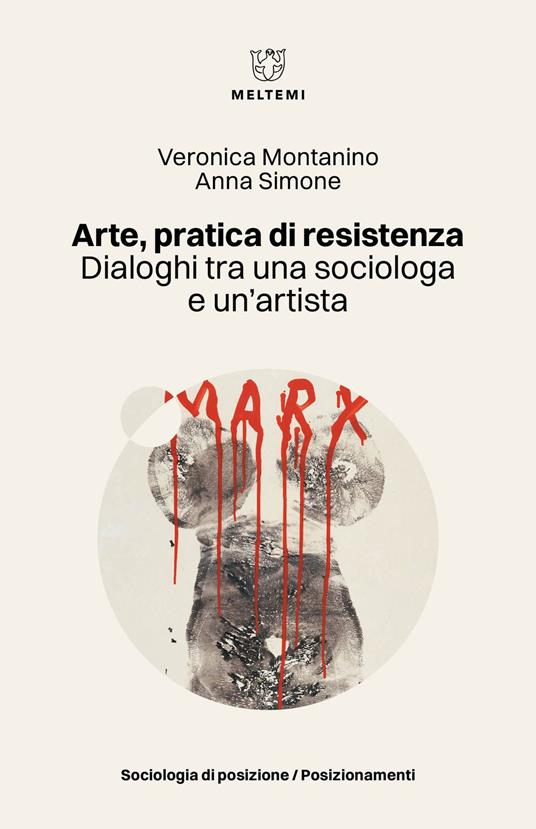 Arte, pratica di resistenza. Dialoghi tra una sociologa e un’artista - Veronica Montanino,Anna Simone - copertina