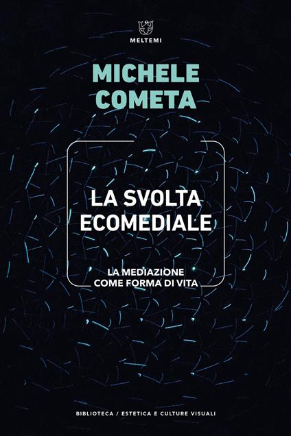 La svolta ecomediale. La mediazione come forma di vita - Michele Cometa - copertina