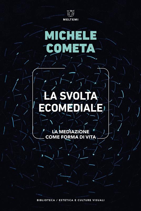 La svolta ecomediale. La mediazione come forma di vita - Michele Cometa - copertina