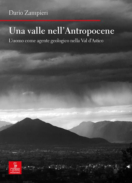 Una valle nell'Antropocene. L’uomo come agente geologico nella Val d’Astico - Dario Zampieri - copertina