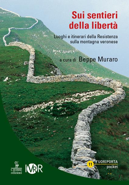 Sui sentieri della libertà. Luoghi e itinerari della Resistenza sulla montagna veronese - Beppe Muraro,Lorenzo Rocca,Marco Solazzi - copertina