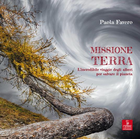 Missione terra. L'incredibile viaggio degli alberi per salvare il pianeta - Paola Favero - copertina