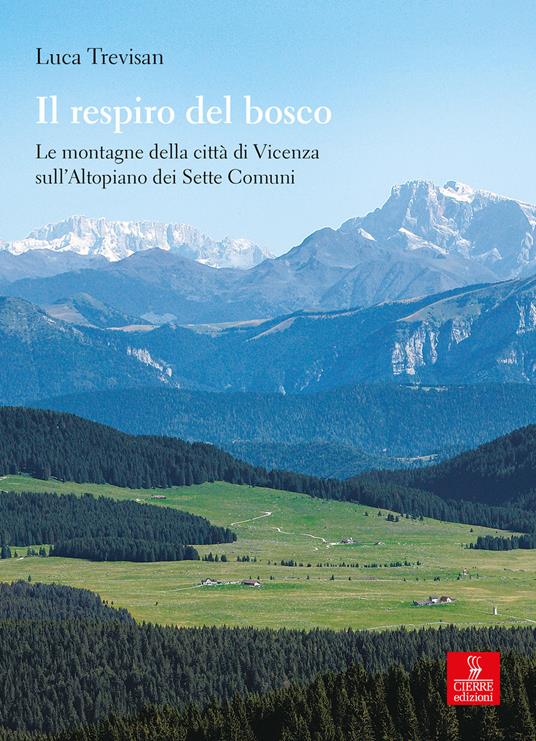 Il respiro del bosco. Le montagne della città di Vicenza sull’Altopiano dei Sette Comuni - Luca Trevisan - copertina