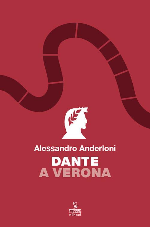 Dante a Verona - Alessandro Anderloni - Libro - Cierre Edizioni - | IBS
