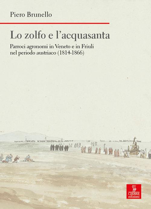 Lo zolfo e l'acquasanta. Parroci agronomi in Veneto e in Friuli nel periodo austriaco (1814-1866) - Piero Brunello - copertina