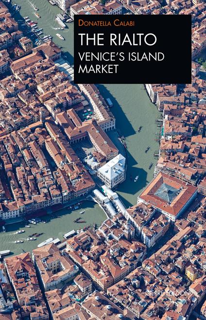 The Rialto Venice’s island market. A walk through art and history - Donatella Calabi - copertina