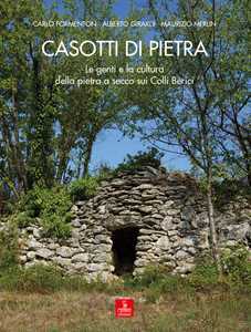 Image of Casotti di pietra. Le genti e la cultura della pietra a secco sui Colli Berici