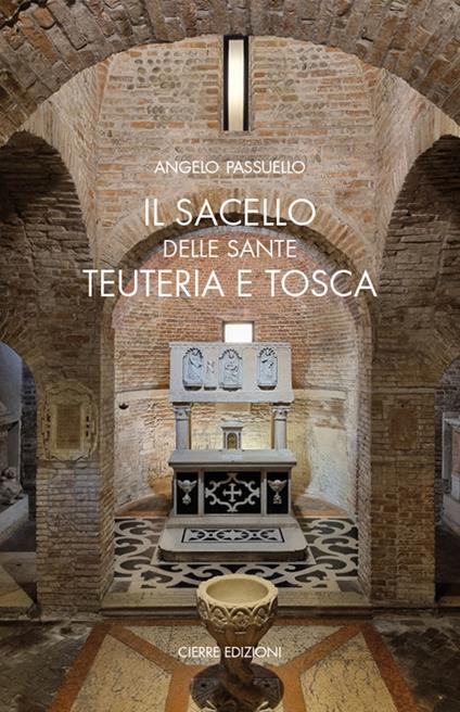 Il sacello delle Sante Teuteria e Tosca - Angelo Passuello - copertina