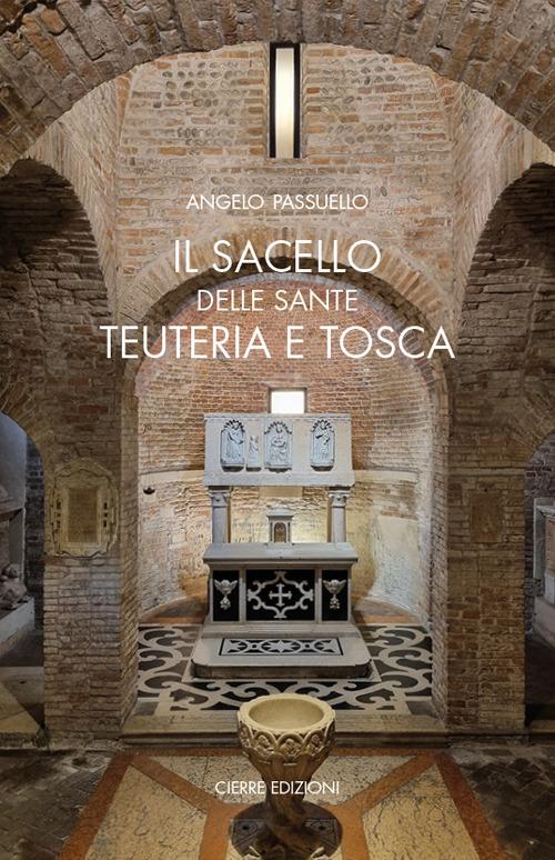 Il sacello delle Sante Teuteria e Tosca - Angelo Passuello - Libro - Cierre  Edizioni - Quaderni delle Regaste | IBS