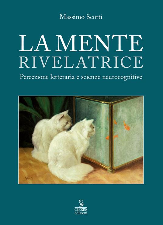 La mente rivelatrice. Percezione letteraria e scienze neurocognitive - Massimo Scotti - copertina