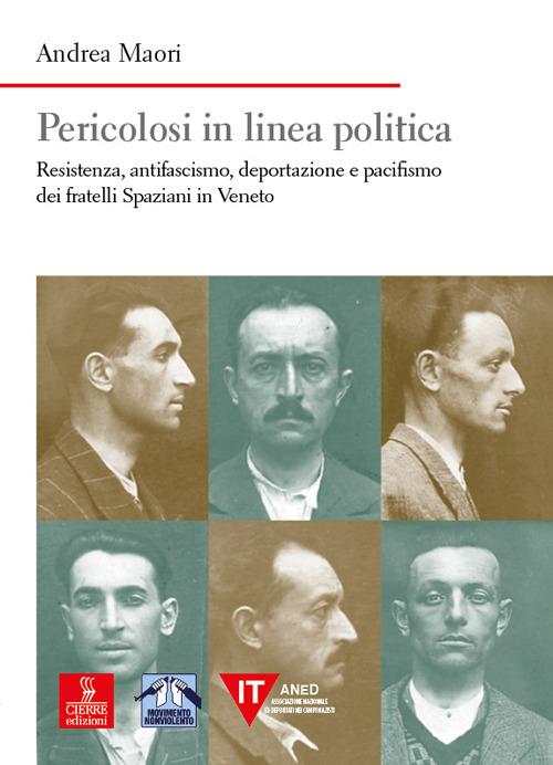 Pericolosi in linea politica. Resistenza, antifascismo, deportazione e pacifismo dei fratelli Spaziani in Veneto - Andrea Maori - copertina