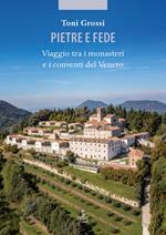 Pietre e fede. Viaggio tra i monasteri e i conventi del Veneto