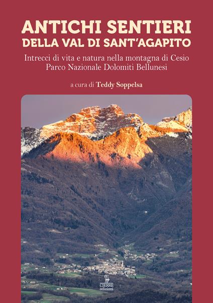 Antichi sentieri della Val di Sant'Agapito. Intrecci di vita e natura nella montagna di Cesio Parco Nazionale Dolomiti Bellunesi - copertina