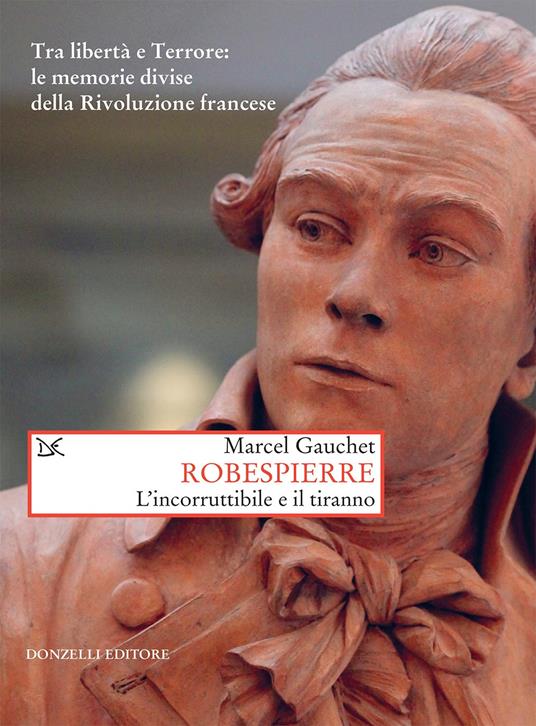 Robespierre. L'incorruttibile e il tiranno - Marcel Gauchet,David Scaffei - ebook
