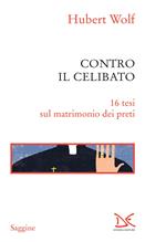 Contro il celibato. 16 tesi sul matrimonio dei preti