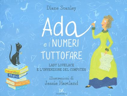 Ada e i numeri tuttofare. Lady Lovelace e l'invenzione del computer - Diane Stanley - copertina