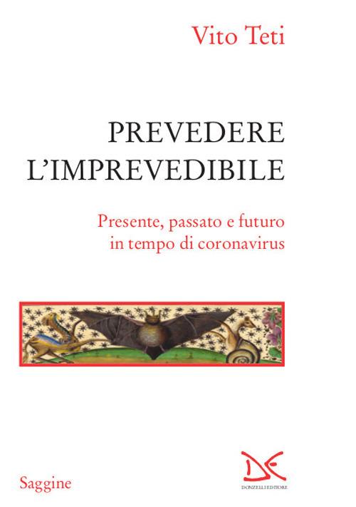 Prevedere l'imprevedibile. Presente, passato e futuro in tempo di  coronavirus - Vito Teti - Libro - Donzelli - Saggine | IBS