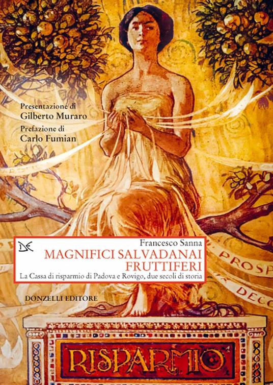 Magnifici salvadanai fruttiferi. La Cassa di risparmio di Padova e Rovigo, due secoli di storia - Francesco Sanna - copertina