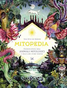 Image of Mitopedia. Un'enciclopedia degli animali mitologici e delle loro storie magiche