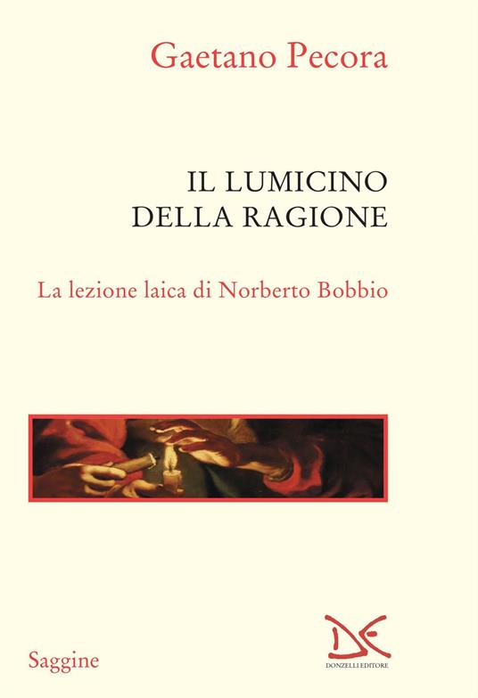 Il lumicino della ragione. La lezione laica di Norberto Bobbio - Gaetano Pecora - copertina