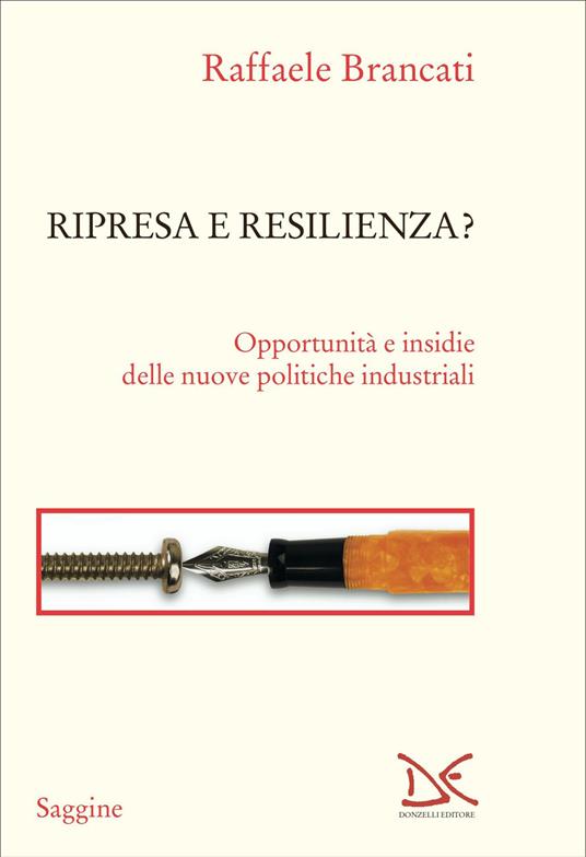 Ripresa e resilienza? Opportunità e insidie delle nuove politiche industriali - Raffaele Brancati - copertina