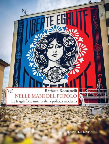 Nelle mani del popolo. Le fragili fondamenta della politica moderna - Raffaele Romanelli - ebook