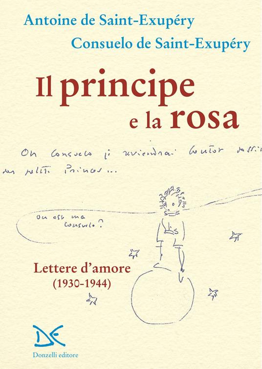 Il principe e la rosa. Lettere d'amore (1930-1944) - Antoine de  Saint-Exupéry - Consuelo de Saint-Exupéry - - Libro - Donzelli - Mele | IBS