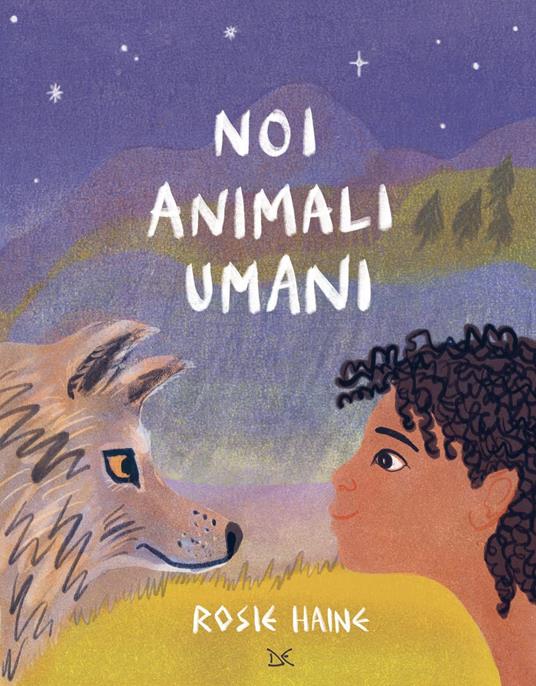 Noi animali umani. Ediz. a colori - Rosie Haine - copertina