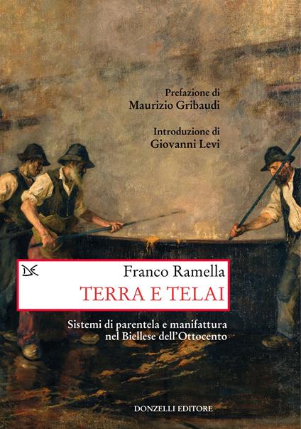 Terra e telai. Sistemi di parentela e manifattura nel Biellese dell'Ottocento - Franco Ramella - copertina