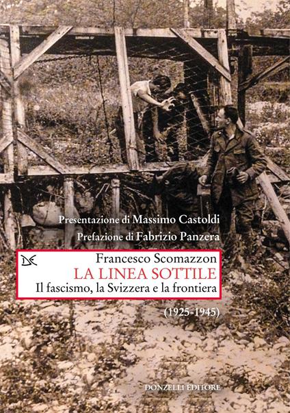 La linea sottile. Il fascismo, la Svizzera e la frontiera (1925-1945) - Francesco Scomazzon - copertina