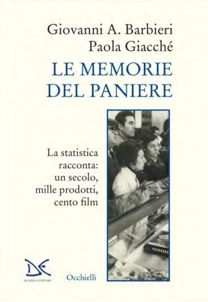 Le memorie del paniere. La statistica racconta: un secolo, mille prodotti, cento film - Giovanni A. Barbieri,Paola Giacché - copertina