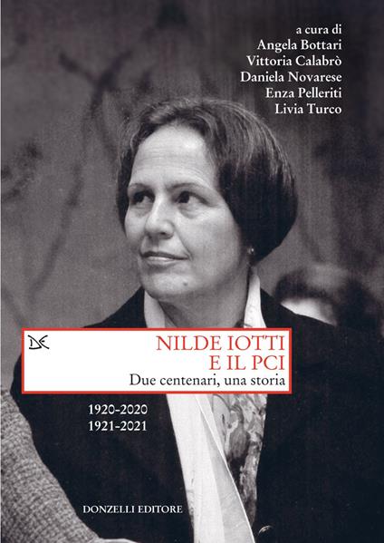 Nilde Iotti e il PCI. Due centenari, una storia. 1920-2022. 1921-2021 - Angela Bottari,Vittoria Calabrò,Daniela Novarese,Enza Pelleriti - ebook