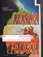 Il fascismo e l'immagine dell'impero. Retoriche e culture visuali