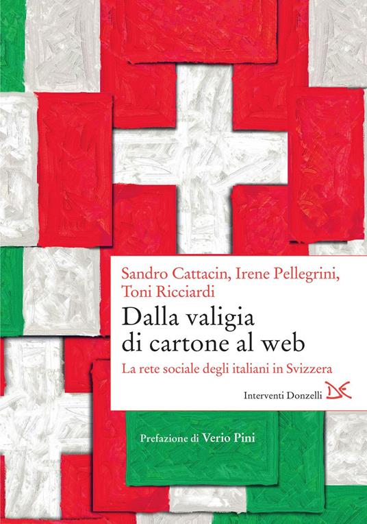 Dalla valigia di cartone al web. La rete sociale degli italiani in Svizzera - Sandro Cattacin,Irene Pellegrini,Toni Ricciardi - ebook