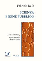 Scienza e bene pubblico. Cittadinanza, conoscenza, democrazia