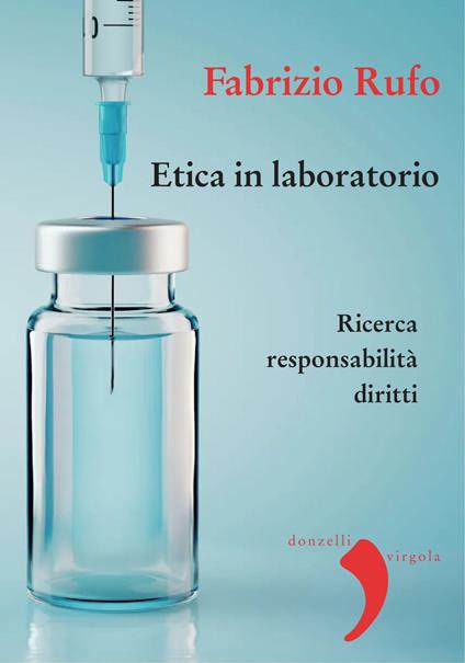 Etica in laboratorio. Ricerca, responsabilità, diritti - Fabrizio Rufo - ebook