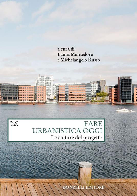 Fare urbanistica oggi. Le culture del progetto - Laura Montedoro,Michelangelo Russo - ebook