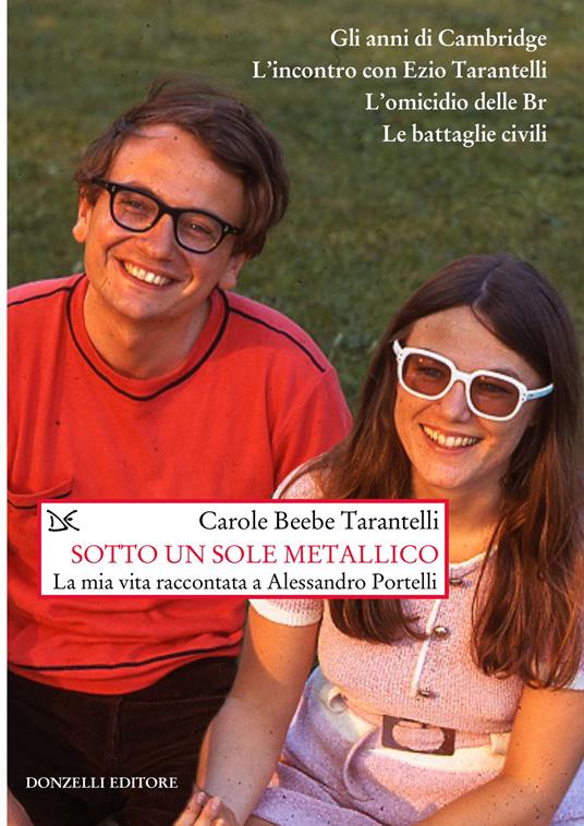 Sotto un sole metallico. La mia vita raccontata a Alessandro Portelli - Carole Tarantelli Beebe - copertina