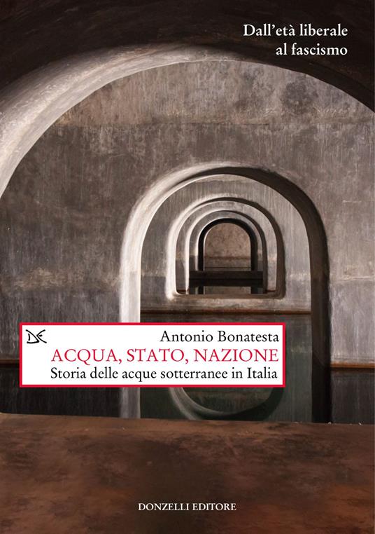 Acqua, Stato, nazione. Storia delle acque sotterranee in Italia - Antonio Bonatesta - copertina