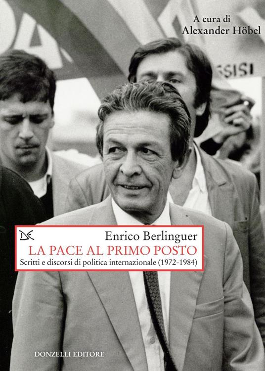 La pace al primo posto. Scritti e discorsi di politica internazionale (1972-1984) - Enrico Berlinguer,Alexander Höbel - ebook